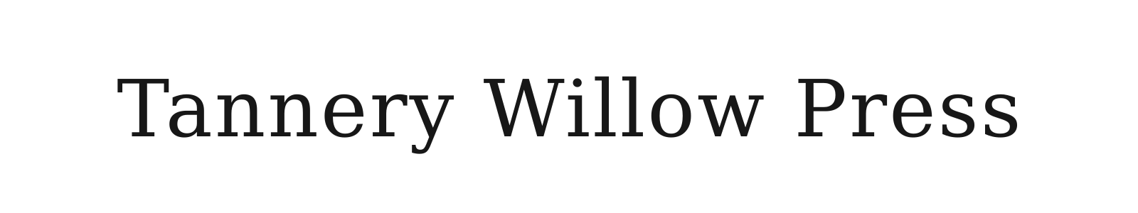 Tannery Willow Press