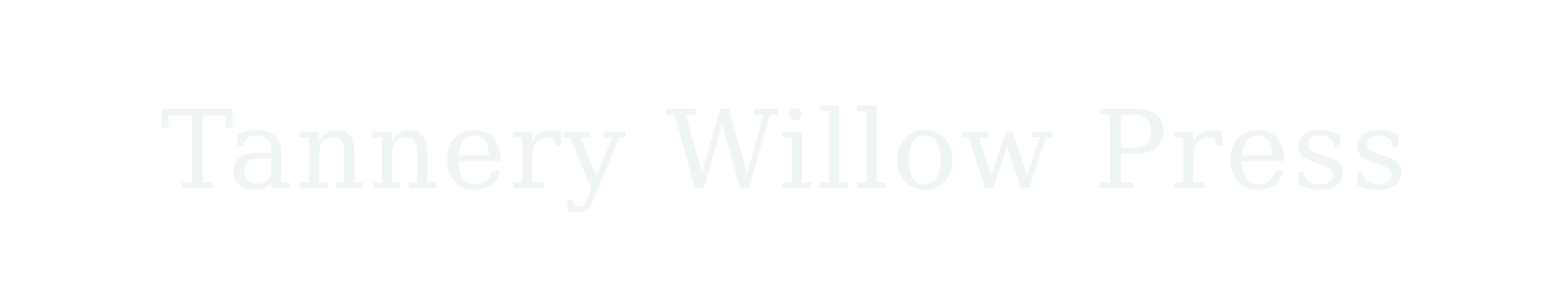 Tannery Willow Press